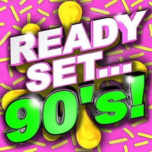 Ready, Set.. 90's