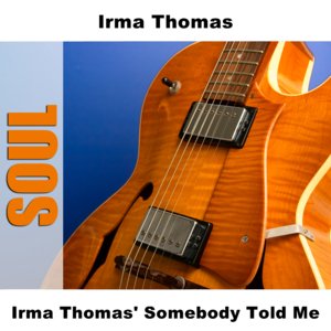 Irma Thomas' Somebody Told Me