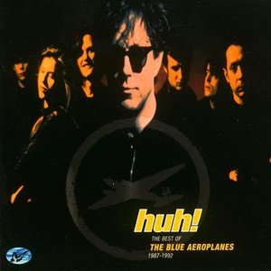 Huh! The Best Of The Blue Aeroplanes 1987-1992
