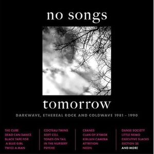 No Songs Tomorrow: Darkwave, Ethereal Rock And Coldwave 1981 – 1990