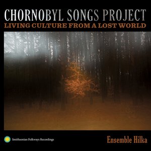 Изображение для 'Chornobyl Songs Project: Living Culture from a Lost World'