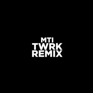 MTI (TWRK Remix)