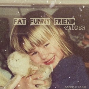 Fat Funny Friend (sadder)