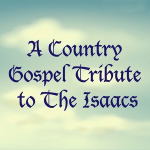 A Country Gospel Tribute to The Isaacs