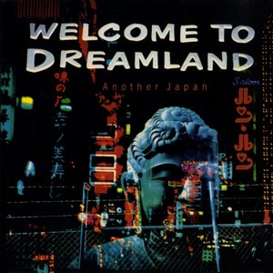 Welcome to Dreamland (Another Japan)