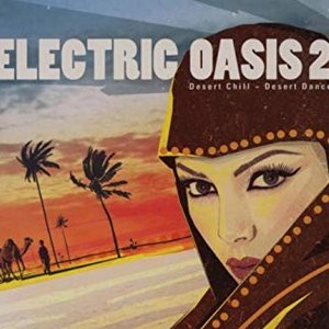 Electric Oasis 2: Desert Chill ~ Desert Dance