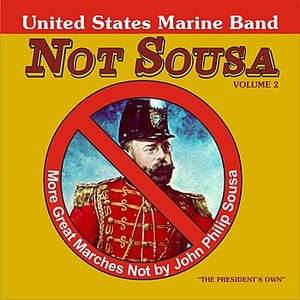 Not Sousa Volume 2: More Great Marches Not by John Philip Sousa