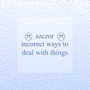 ☹ incorrect ways to deal with things ☹