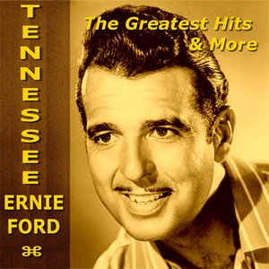Tennessee Ernie Ford The Greatest Hits & More