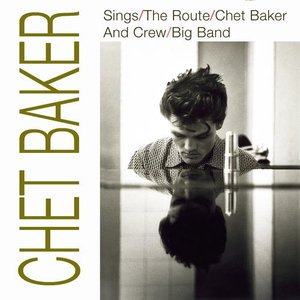 Chet Baker Sings / The Route / Chet Baker and Crew / Big Band