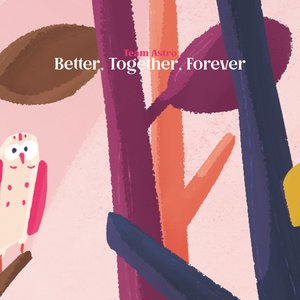 Better, Together, Forever