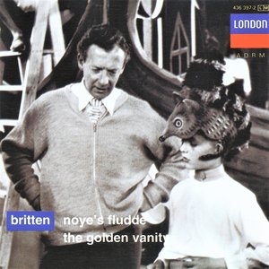 Britten: Noye's Fludde; The Golden Vanity