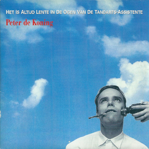 Peter De Koning - Het Is Altijd Lente In De Ogen Van De Tandarts Assistente Lyrics - Zortam Music