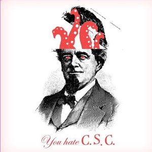 You Hate C.S.C.