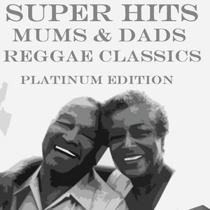 Super Hits Mums & Dads Reggae Classics (Platinum Edition)