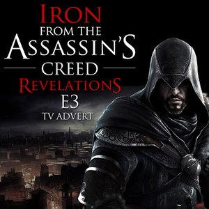 Iron (From the "Assassin's Creed Revelations E3" Video Game Trailer)