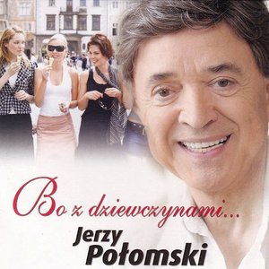 Bo z dziewczynami...