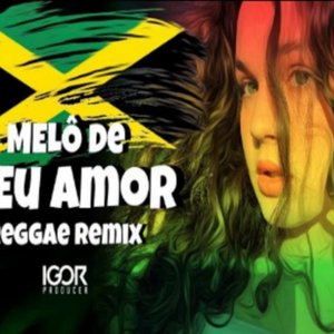 MELÔ DE MEU AMOR (Reggae Remix)