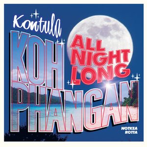 Kontula: Koh Phangan All Night Long