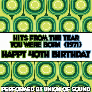 Hits From The Year You Were Born (1971) - Happy 40th Birthday