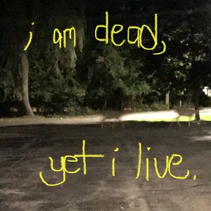 i am dead, yet i live.