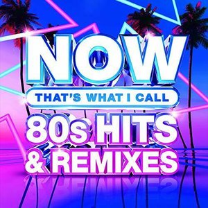 NOW That's What I Call 80s Hits & Remixes
