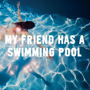 My Friend Has A Swimming Pool - Single