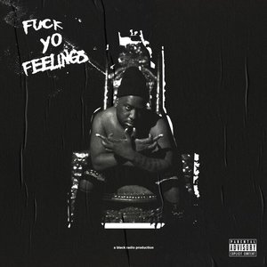 Fuck Yo Feelings [Explicit]