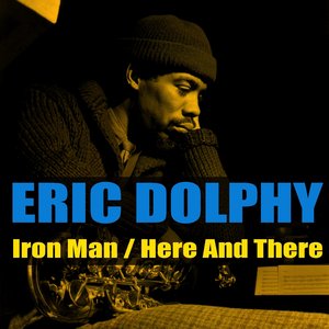 Eric Dolphy: Iron Man/Here And There