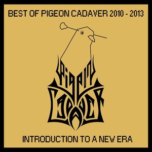 Best Of Pigeon Cadaver 2010 - 2013: Introduction to a new Era