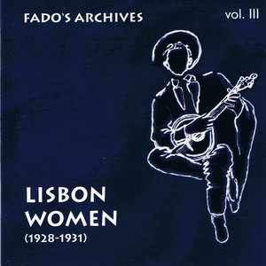 Fado's Archives, Vol. 3 : Lisboa Women (1928-1931)