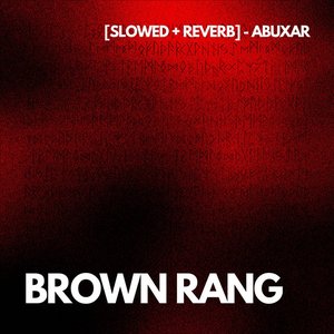 Brown Rang [SLOWED + REVERB]