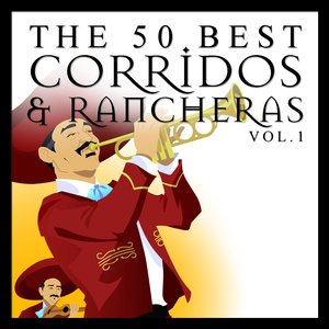 The 50 Best Corridos and Rancheras Vol.1