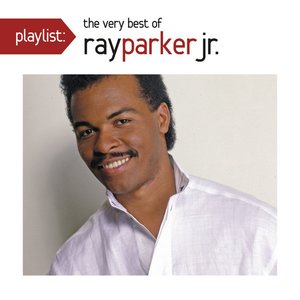 Playlist: The Very Best Of Ray Parker Jr.
