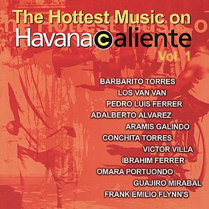 The Hottest Music On Havana Caliente Vol. 1