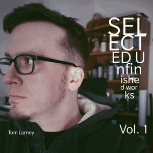 Selected Unfinished Works, Vol. 1