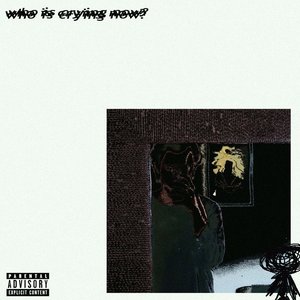 who is crying now?