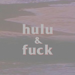 Hulu & Fuck