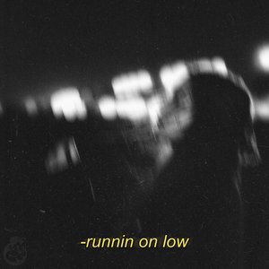 Runnin On Low