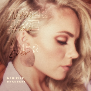 Danielle Bradbery - Never Have I Ever Lyrics - Zortam Music