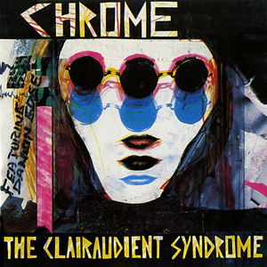 Chrome - The Clairaudient Syndrome - Zortam Music