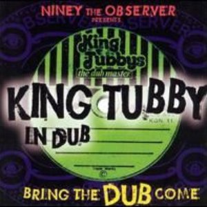 Niney The Observer Presents King Tubby in Dub: Bring the Dub Come