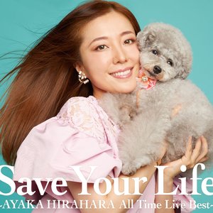 Save Your Life ～AYAKA HIRAHARA All Time Live Best～