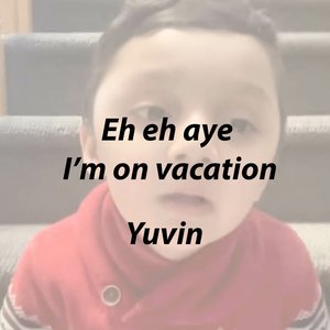 Eh eh aye  I’m on vacation