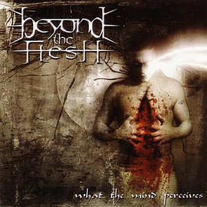Beyond The Flesh - What The Mind Perceives - Zortam Music