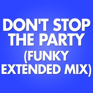 Don't Stop the Party (Funky Extended Mix)