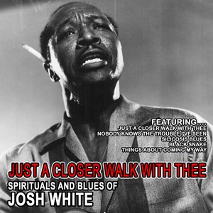 Just A Closer Walk With Thee - Spirituals And Blues Of Josh White