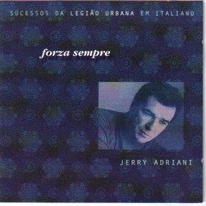 Jerry Adriani - Forza Sempre - Sucessos Da Legi�o Urbana Em Italiano - Zortam Music