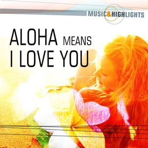 Music & Highlights: Aloha Means I Love You