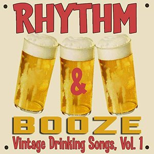 Rhythm & Booze: Vintage Drinking Songs, Vol. 1